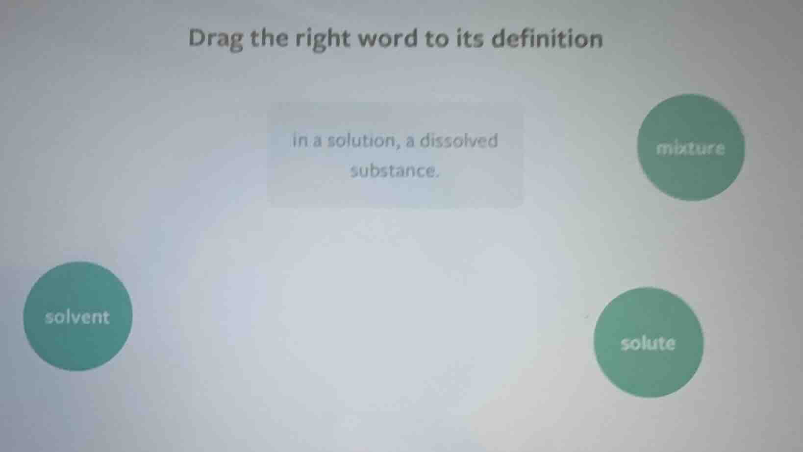 drag the right word to its definition in a solution, a dissolved substa…