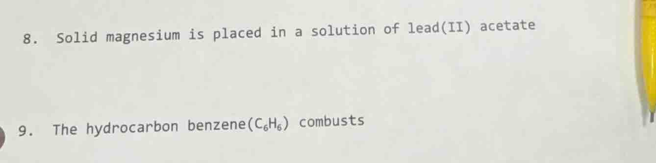 8. solid magnesium is placed in a solution of lead(ii) acetate 9. the h…