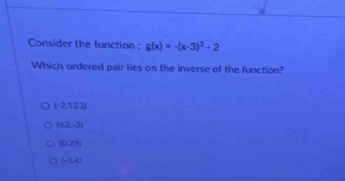 consider the function : g(x) = -(x - 3)^3 - 2 which ordered pair lies o…