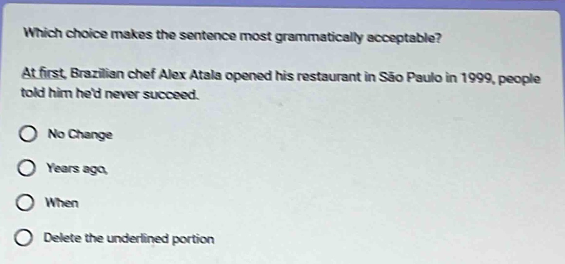 which choice makes the sentence most grammatically acceptable? at first…