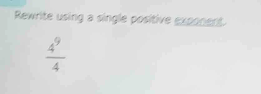 rewrite using a single positive exponent.\\(\\frac{4^{9}}{4}\\)