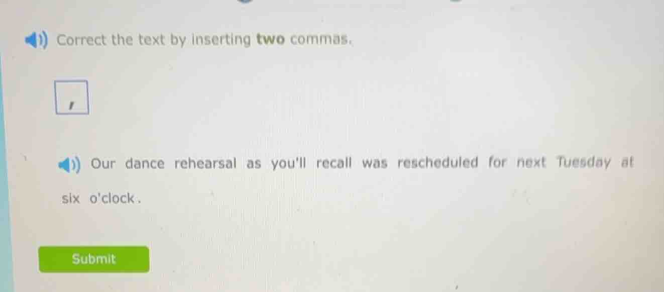 correct the text by inserting two commas. our dance rehearsal as youll …
