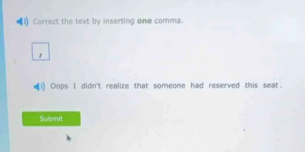 correct the text by inserting one comma.,oops i didnt realize that some…
