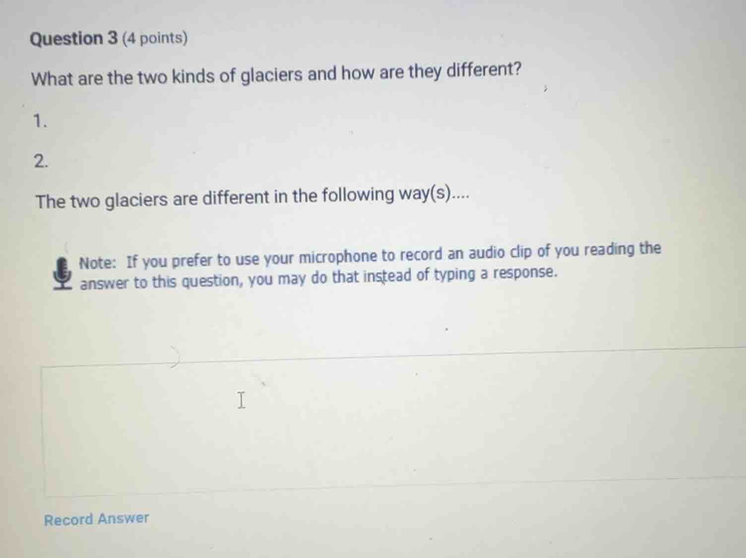 question 3 (4 points) what are the two kinds of glaciers and how are th…