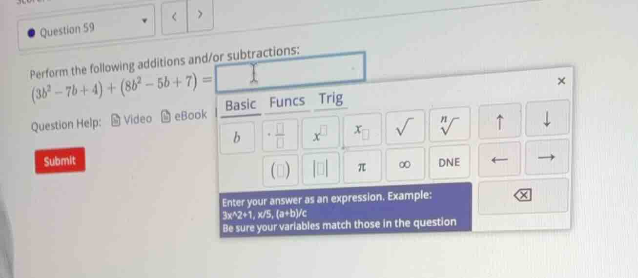 perform the following additions and/or subtractions: $(3b^2 - 7b + 4) +…