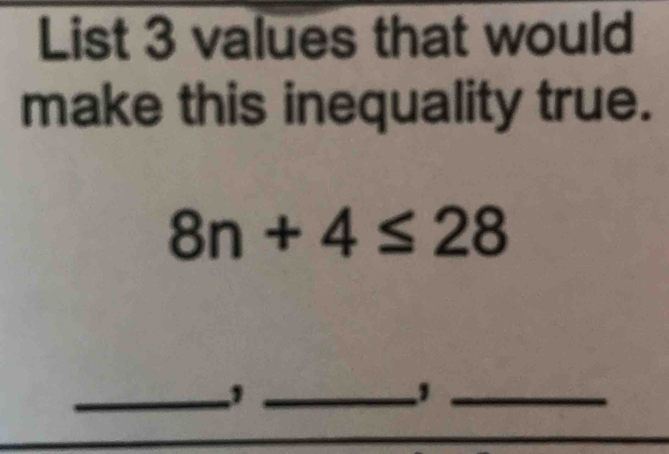 list 3 values that would make this inequality true. 8n + 4 ≤ 28