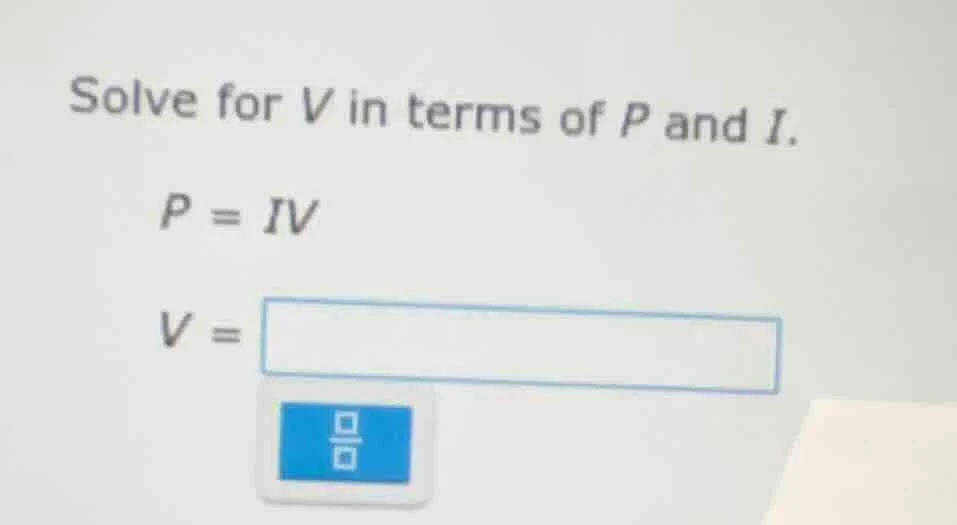 solve for v in terms of p and i. p = iv v =