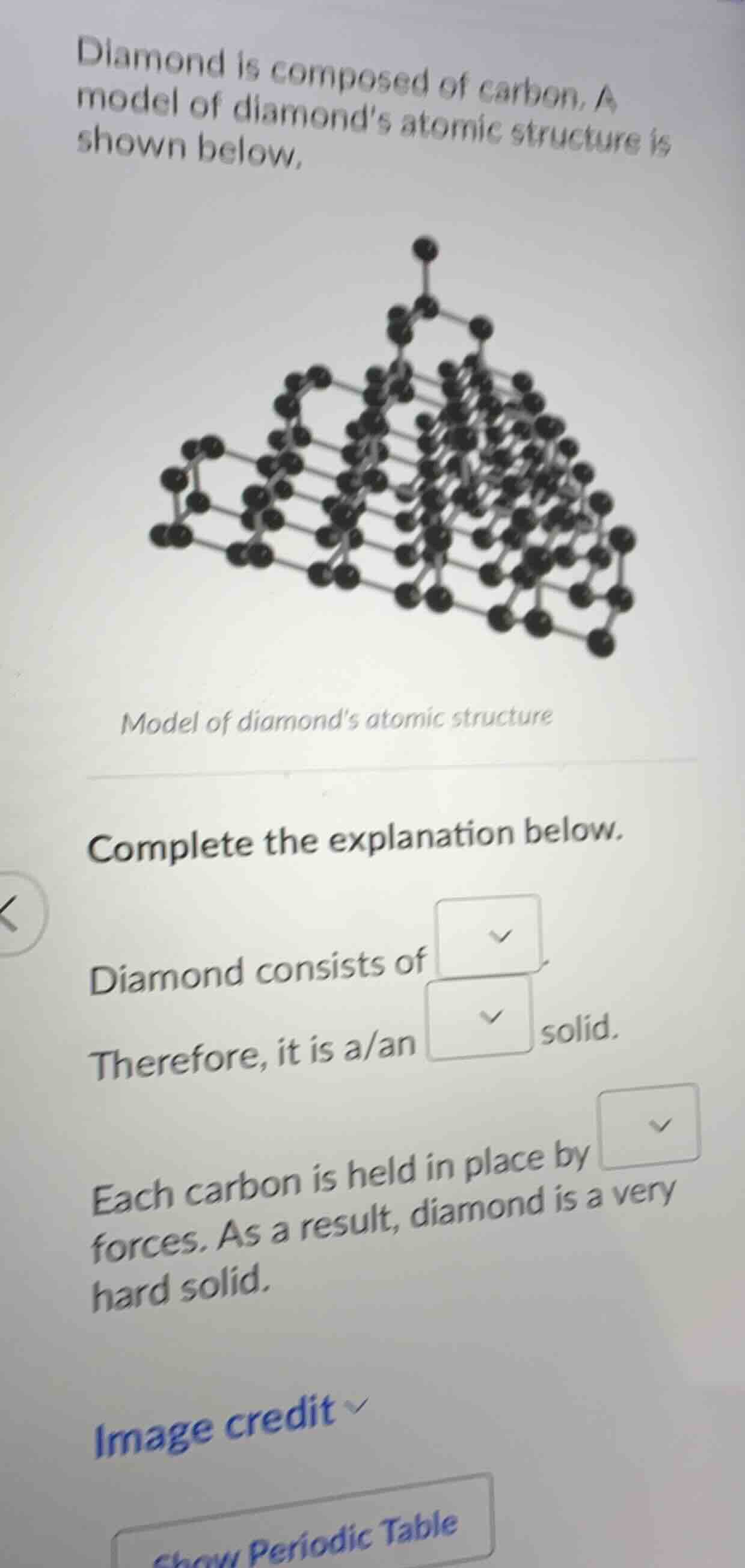 diamond is composed of carbon. a model of diamond’s atomic structure is…