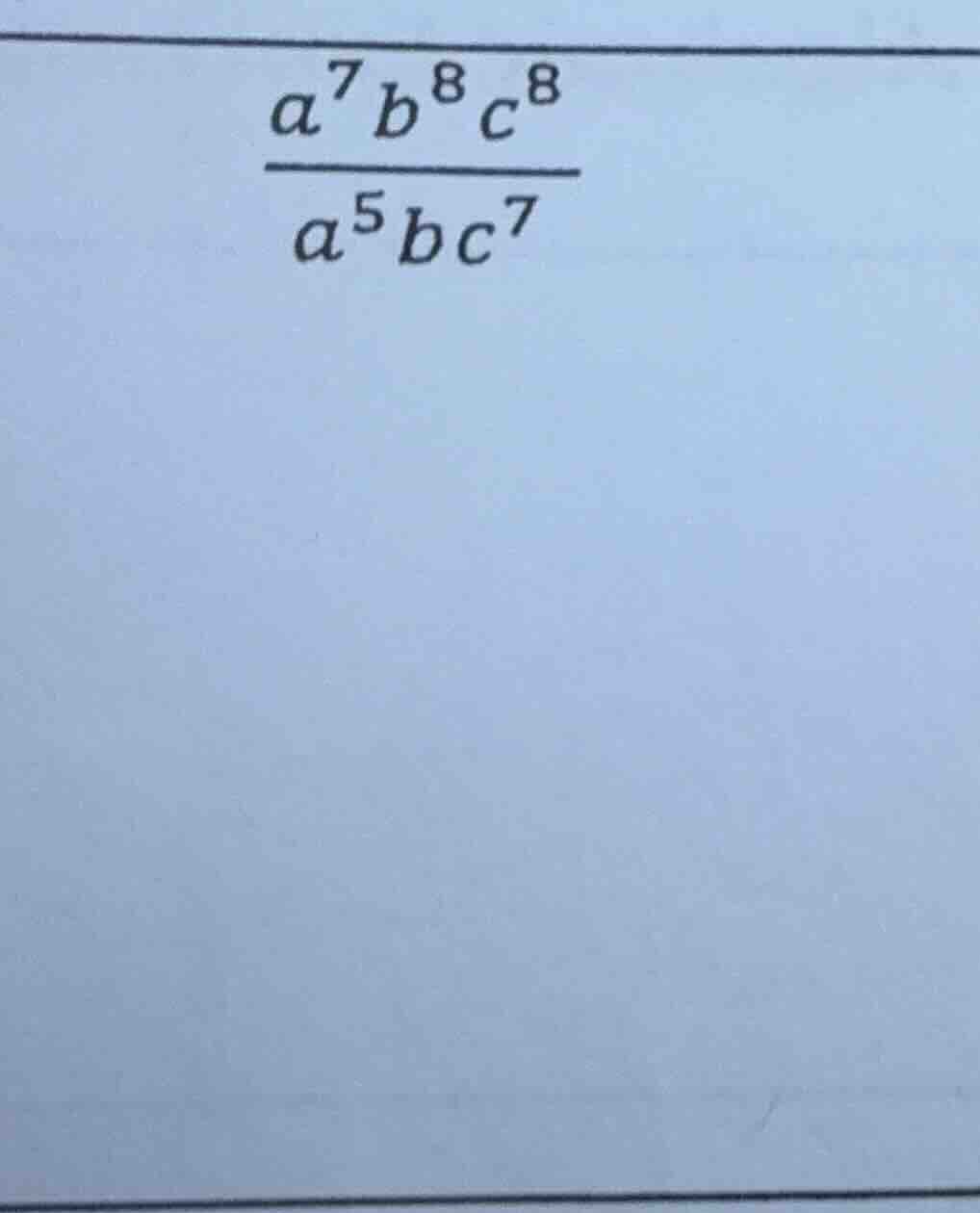 (\frac{a^{7}b^{8}c^{8}}{a^{5}bc^{7}})