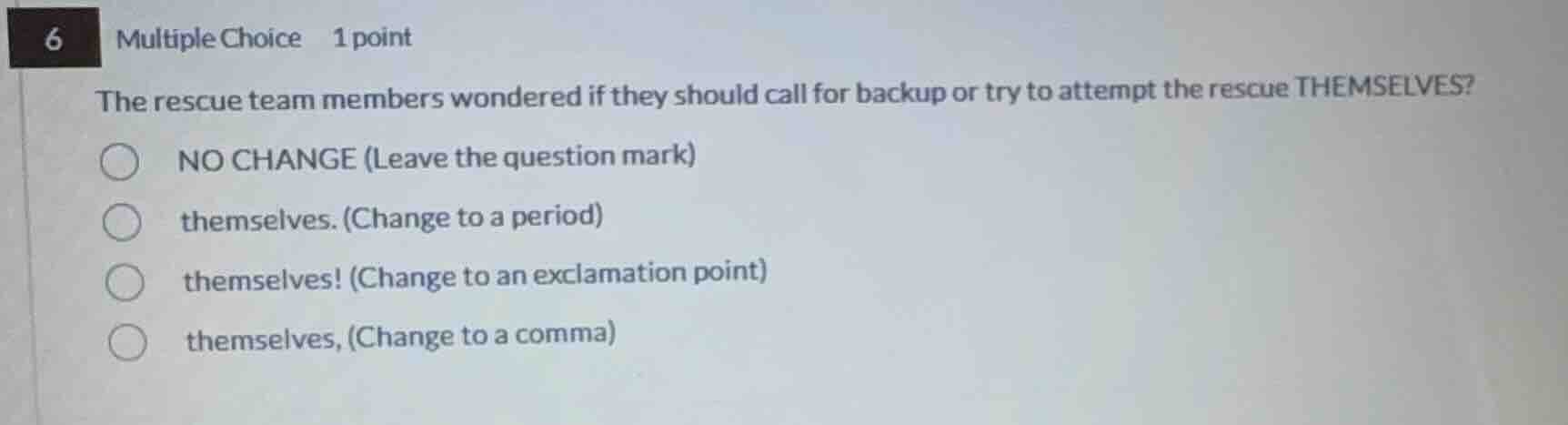 6 multiple choice 1 point the rescue team members wondered if they shou…