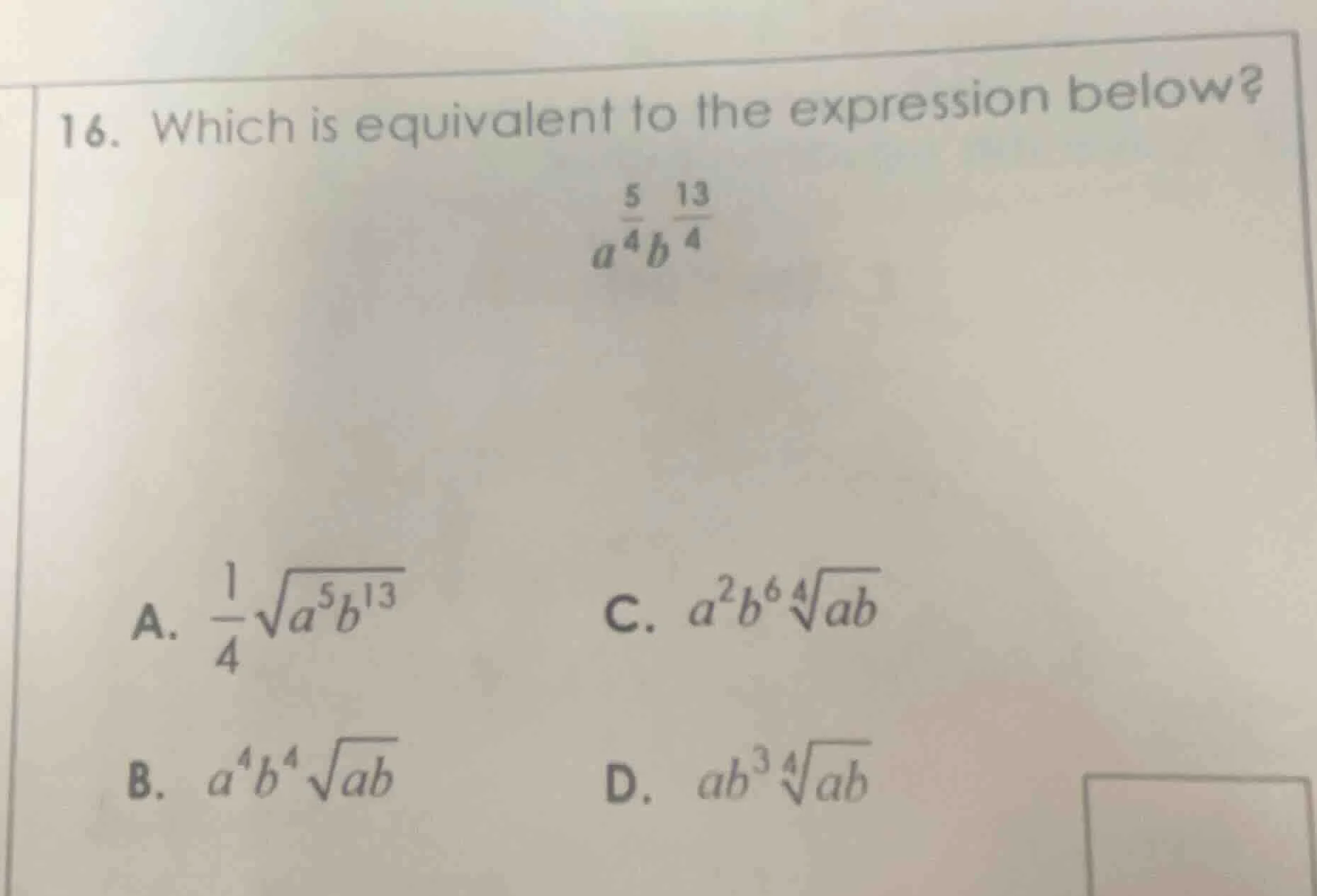 16. which is equivalent to the expression below? $a^{\\frac{5}{4}}b^{\\…
