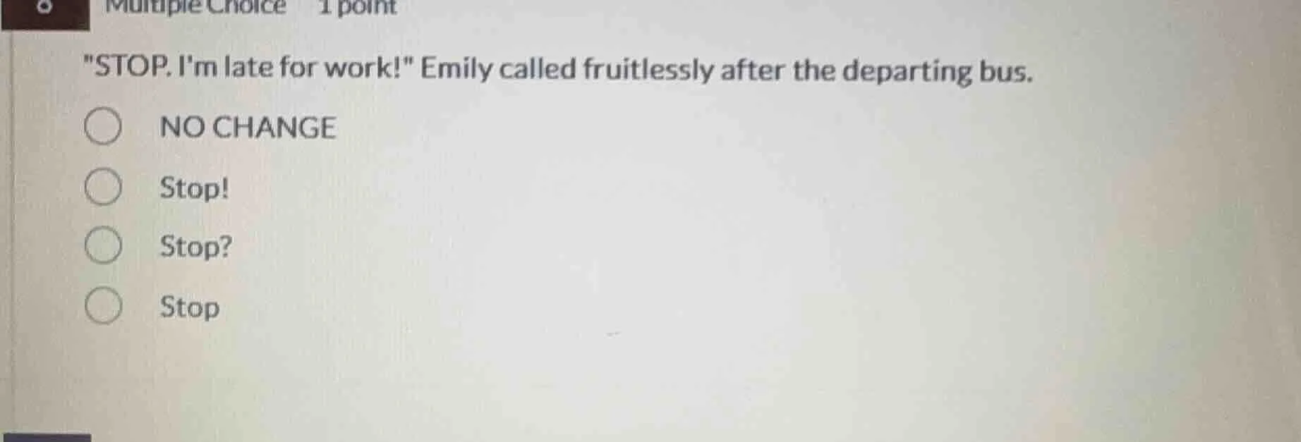 multiple choice 1 point \stop. im late for work!\ emily called fruitles…