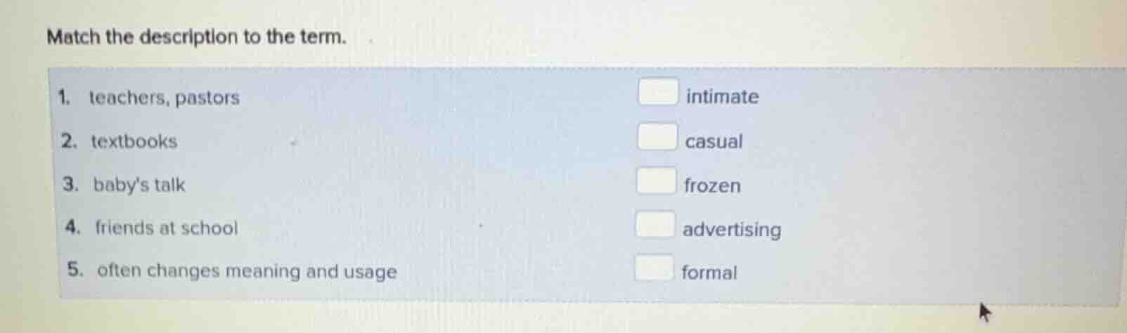 match the description to the term. 1. teachers, pastors □ intimate 2. t…