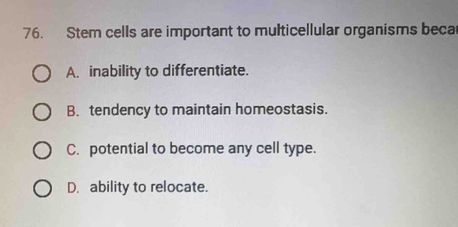 76. stem cells are important to multicellular organisms beca a. inabili…