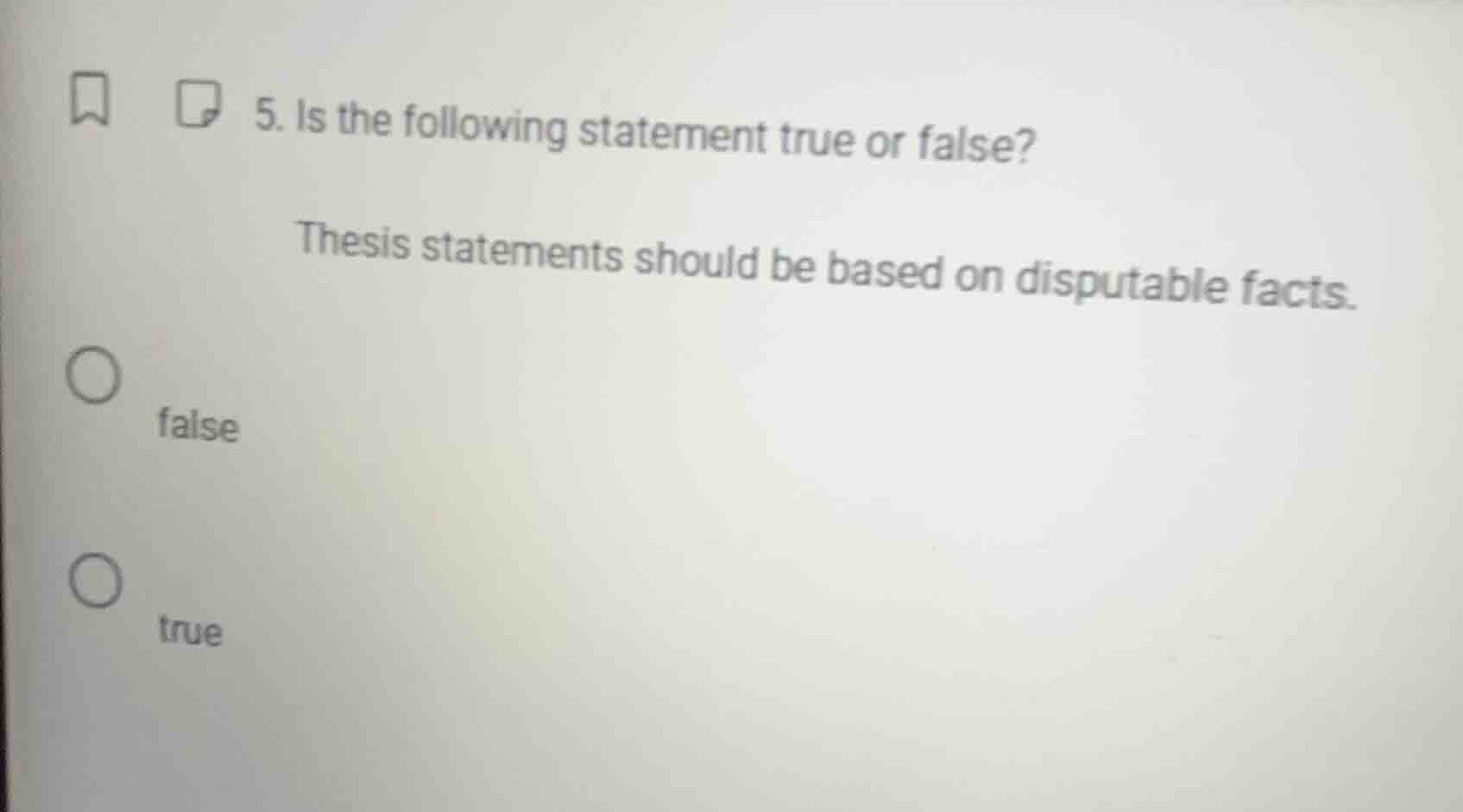 5. is the following statement true or false? thesis statements should b…