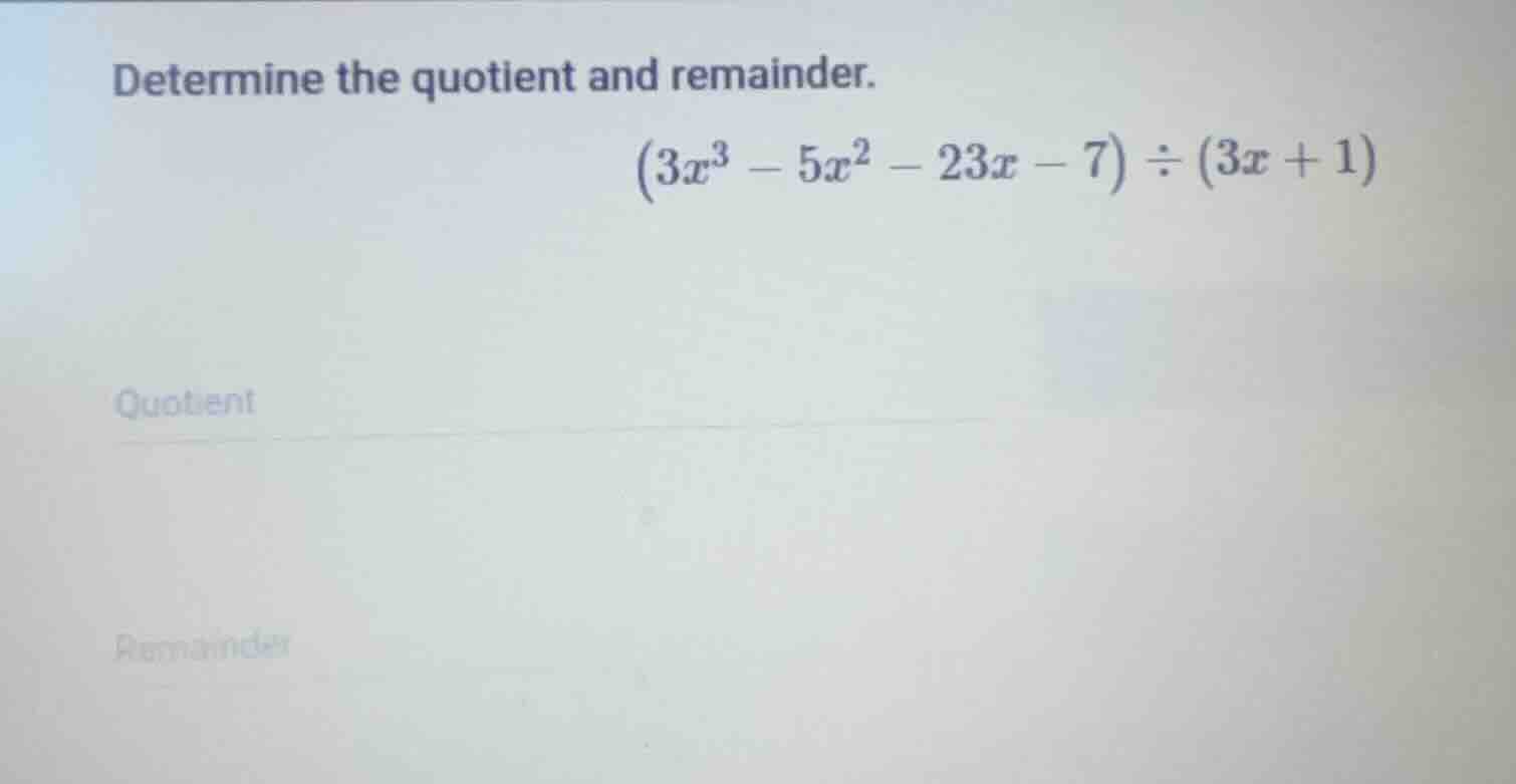 determine the quotient and remainder.\\((3x^{3} - 5x^{2} - 23x - 7) div…