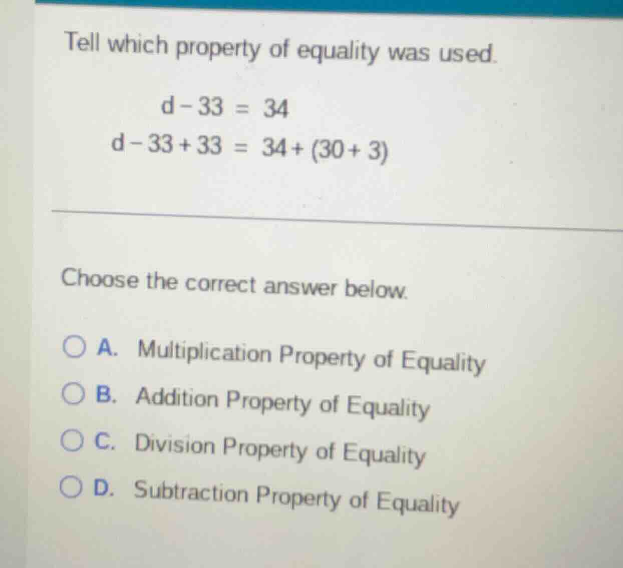 tell which property of equality was used. \td - 33 = 34 \td - 33 + 33 =…