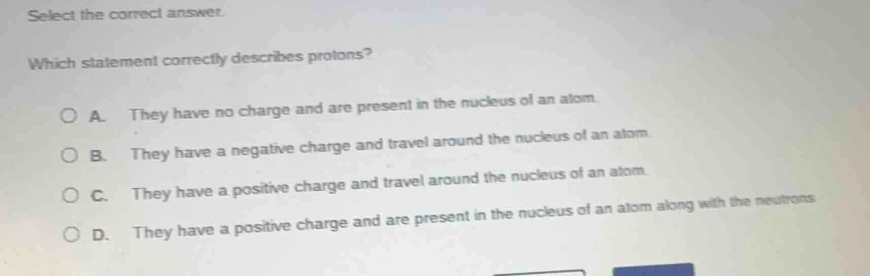 select the correct answer. which statement correctly describes protons?…