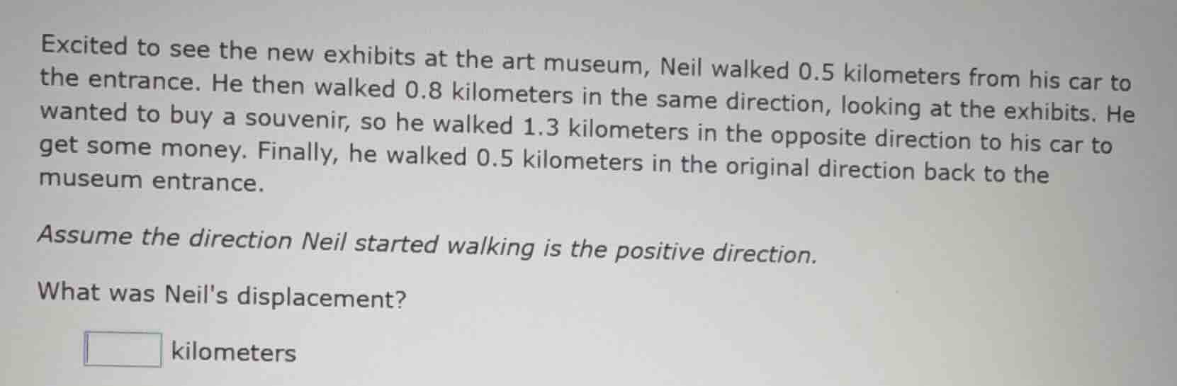 excited to see the new exhibits at the art museum, neil walked 0.5 kilo…