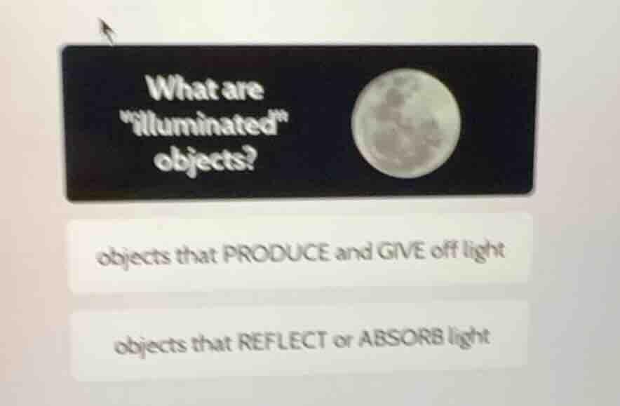 what are \illuminated\ objects? objects that produce and give off light…