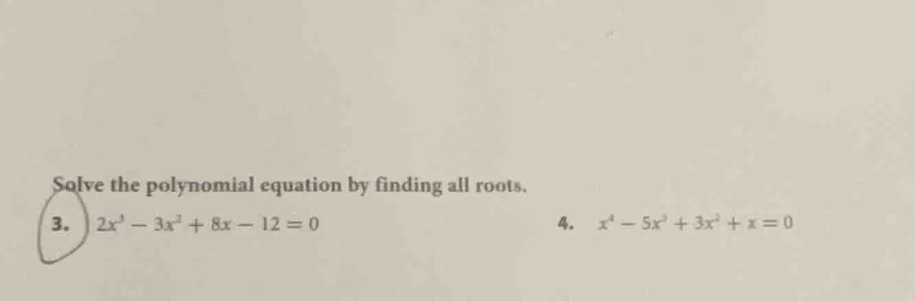 solve the polynomial equation by finding all roots. 3. ( 2x^3 - 3x^2 + …