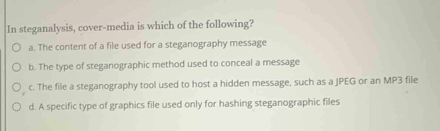in steganalysis, cover-media is which of the following? a. the content …