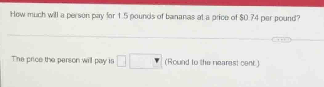 how much will a person pay for 1.5 pounds of bananas at a price of $0.7…