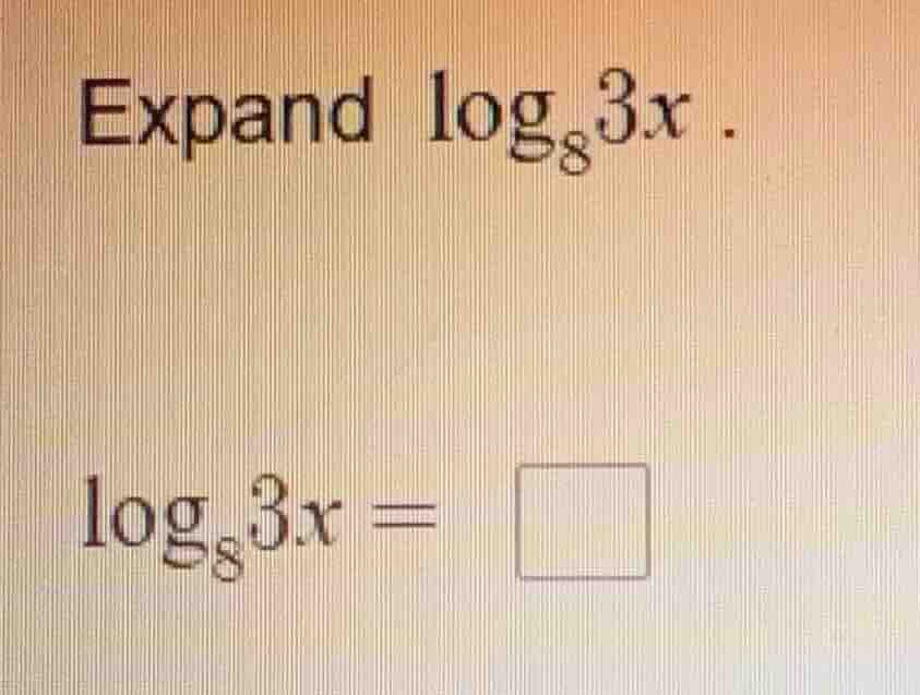 expand \\(\\log_{8} 3x\\). \\(\\log_{8} 3x = \\square\\)