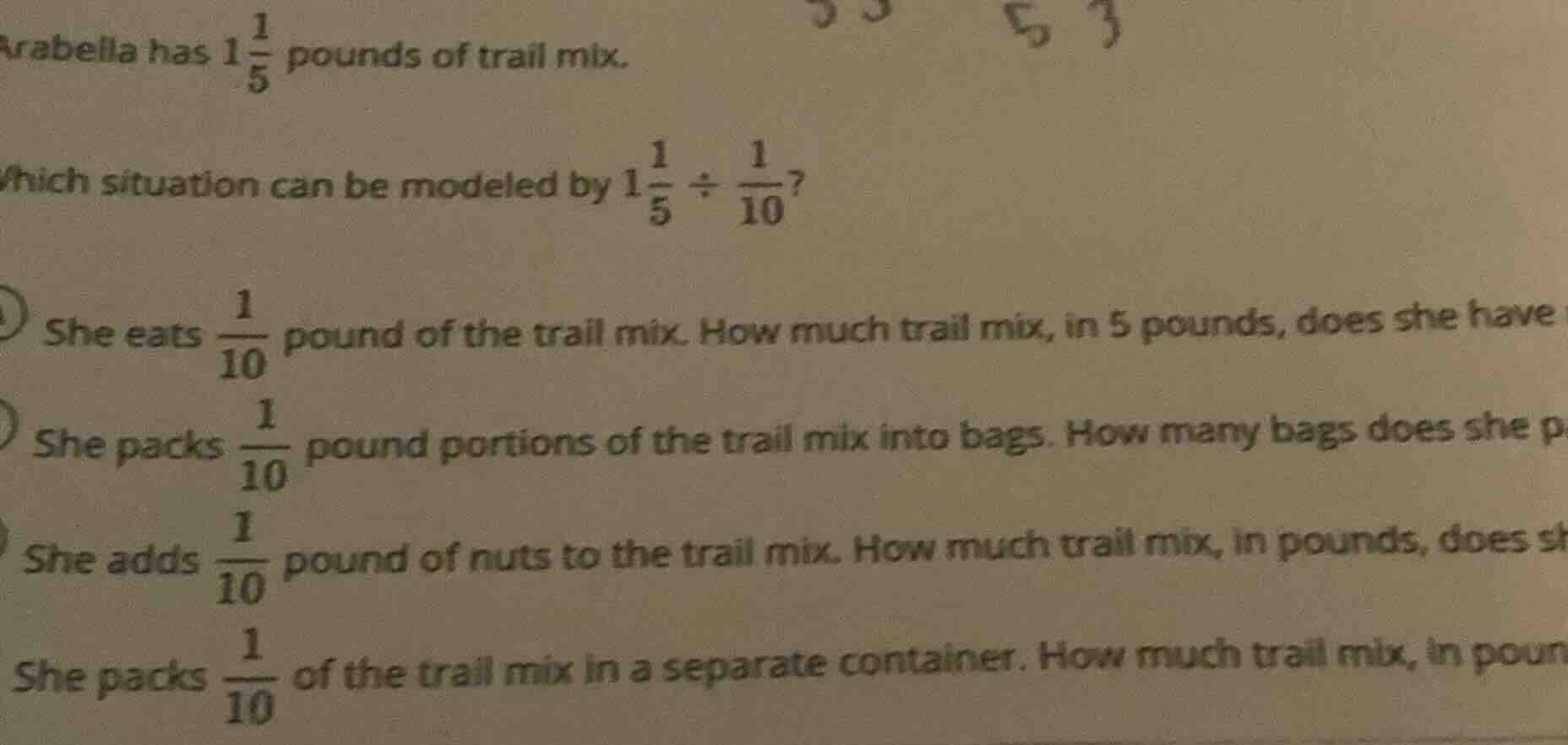 arabella has $1\\frac{1}{5}$ pounds of trail mix.\ which situation can …