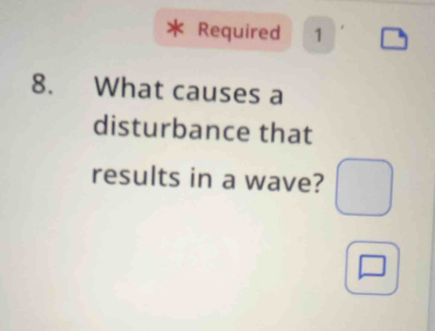 8. what causes a disturbance that results in a wave?