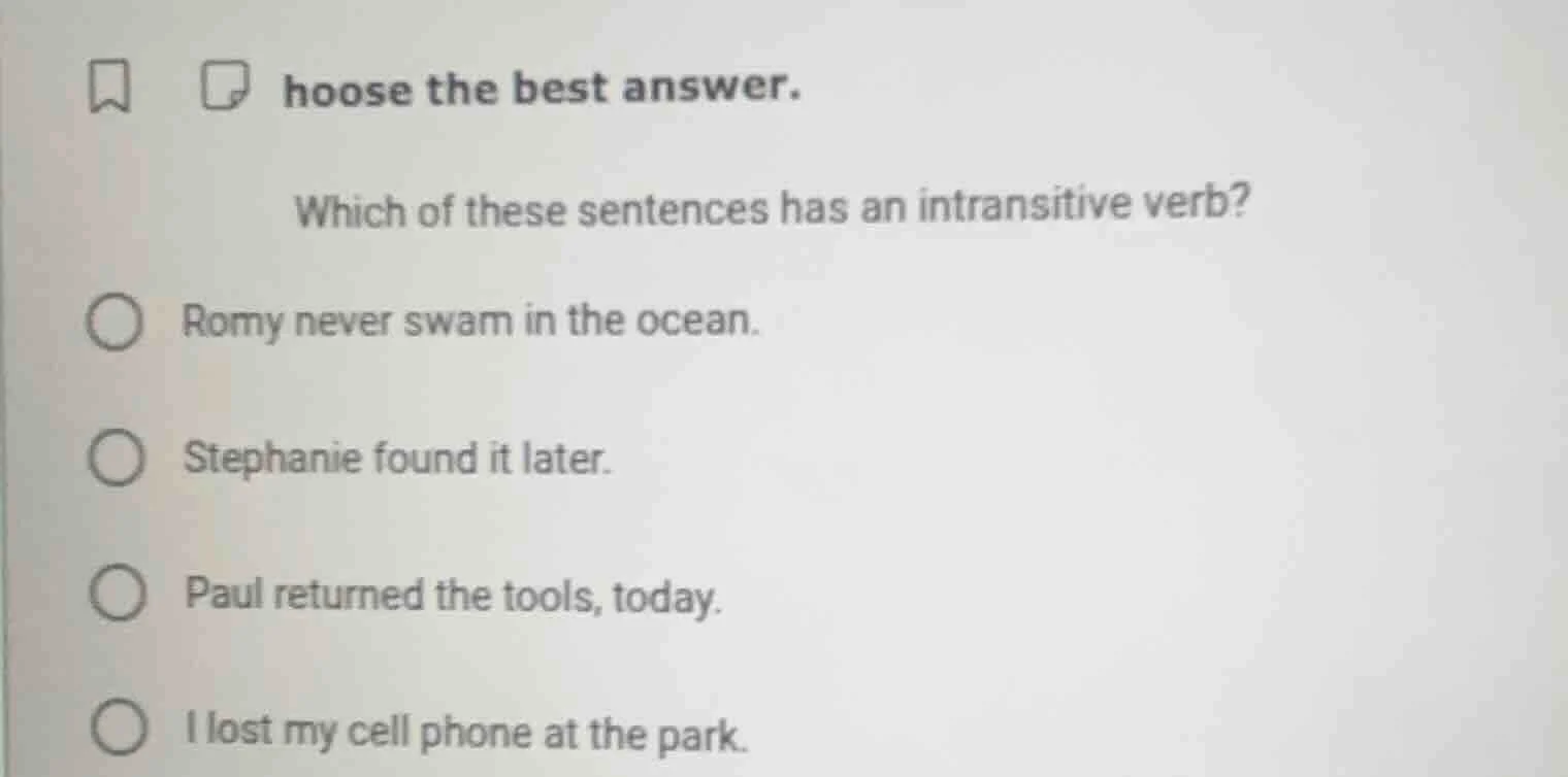 hoose the best answer. which of these sentences has an intransitive ver…