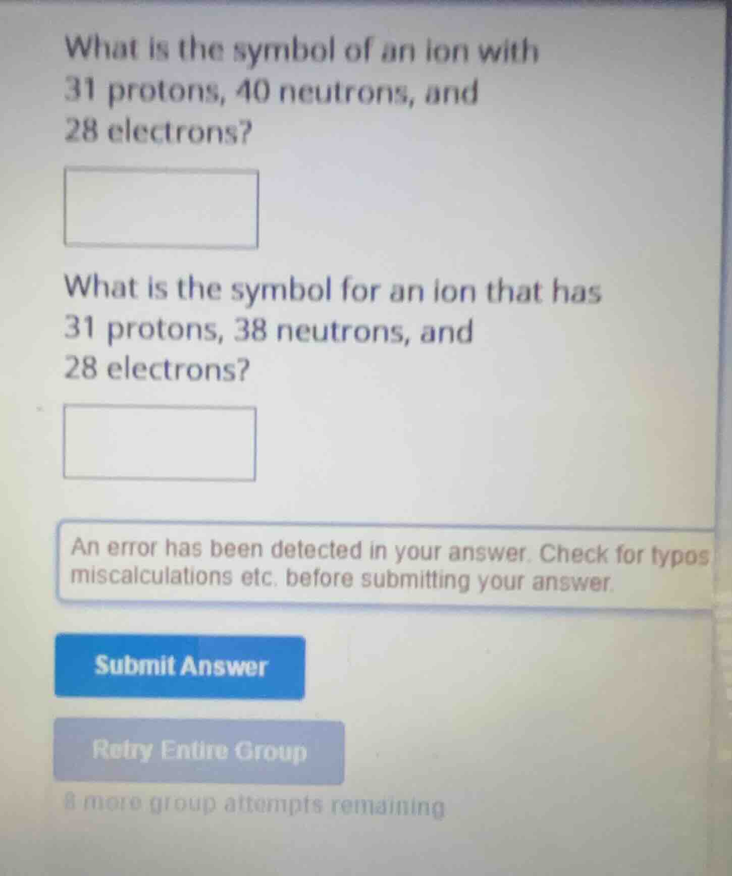 what is the symbol of an ion with 31 protons, 40 neutrons, and 28 elect…