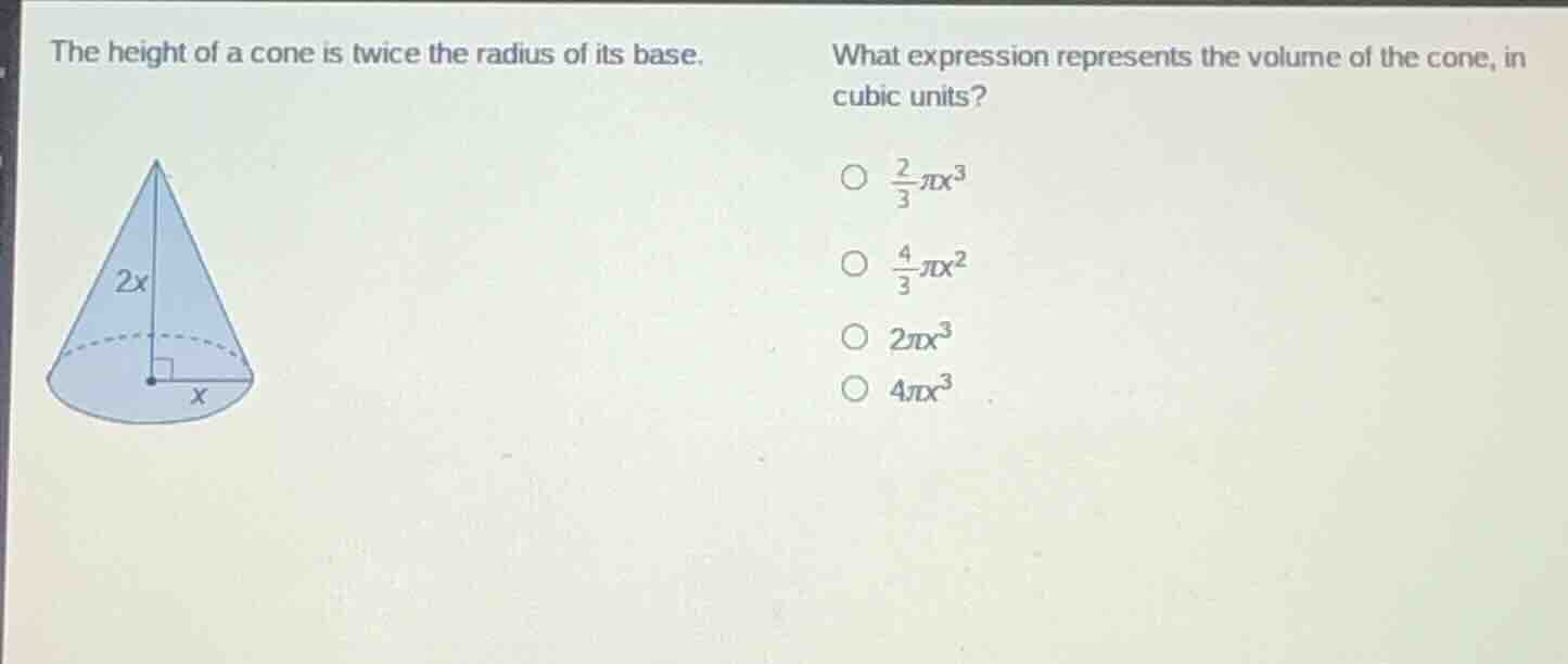 the height of a cone is twice the radius of its base. what expression r…