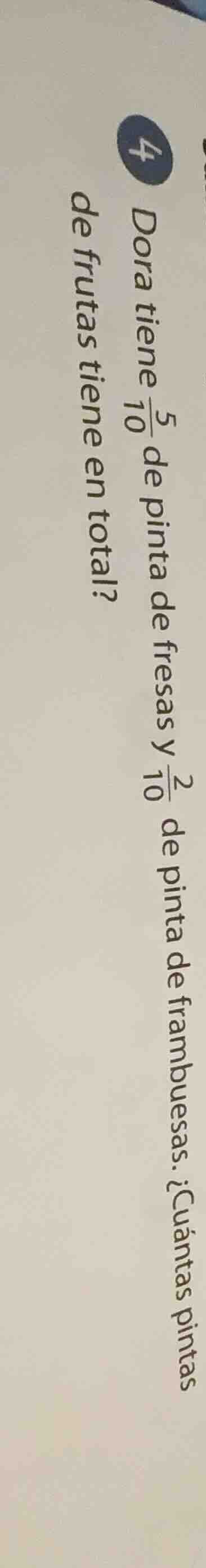 4 dora tiene \\(\frac{5}{10}\\) de pinta de fresas y \\(\frac{2}{10}\\)…
