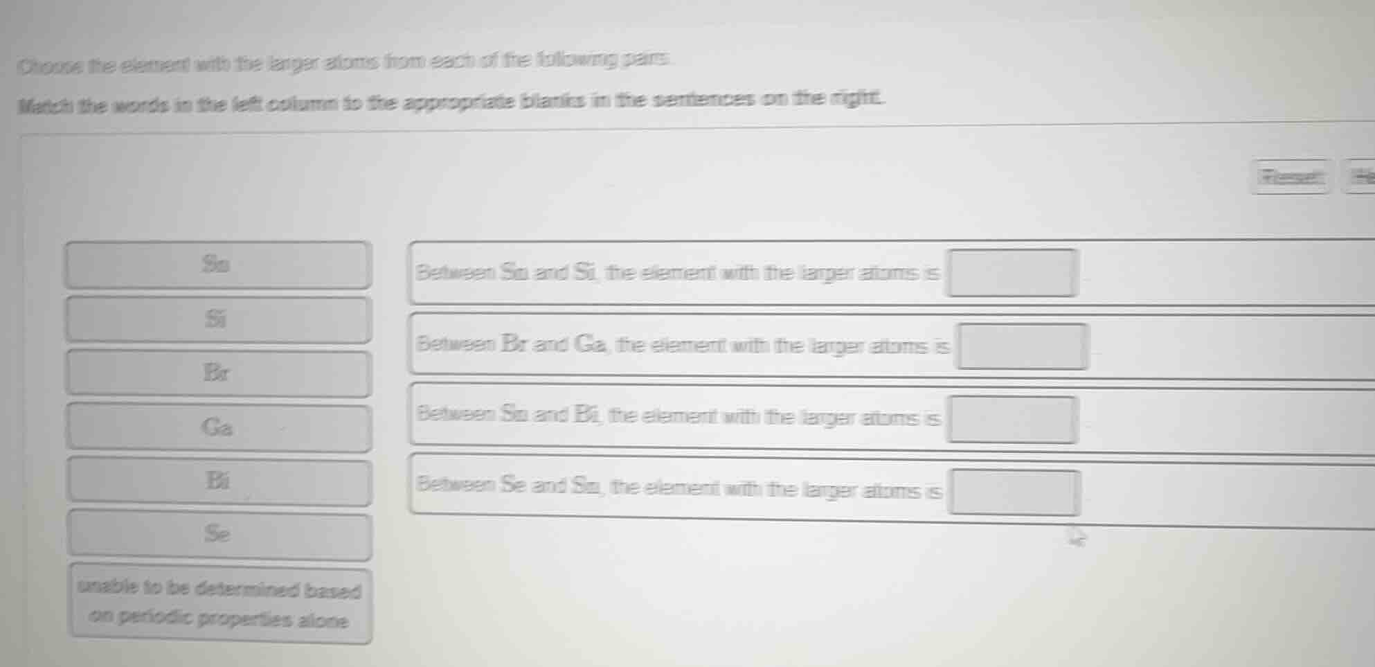 choose the element with the larger atoms from each of the following pai…