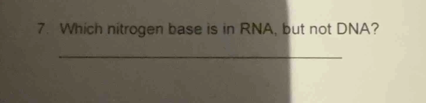 7. which nitrogen base is in rna, but not dna?