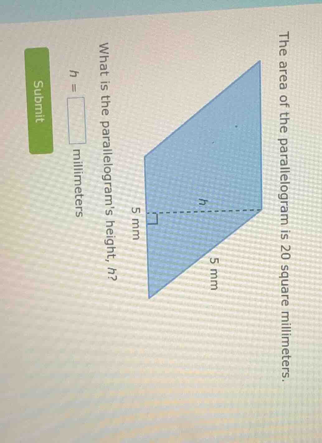 the area of the parallelogram is 20 square millimeters. what is the par…