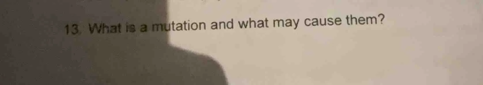 13. what is a mutation and what may cause them?