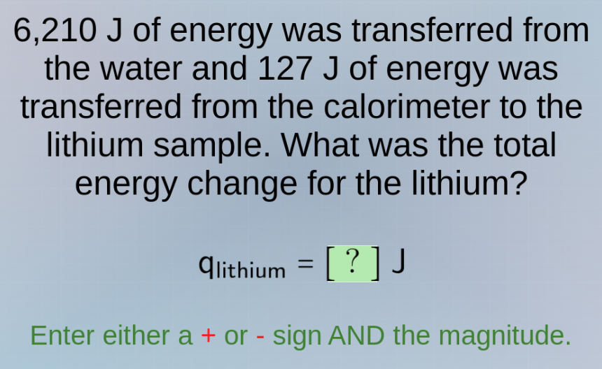 6,210 j of energy was transferred from the water and 127 j of energy wa…