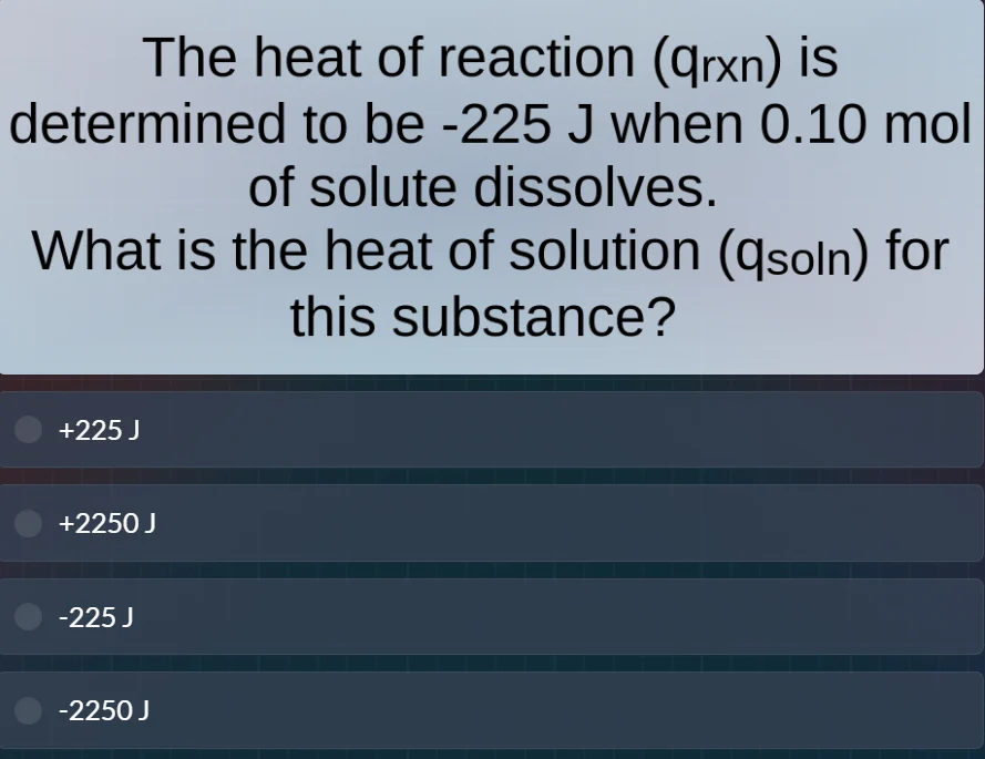 the heat of reaction (qₓₙ) is determined to be -225 j when 0.10 mol of …