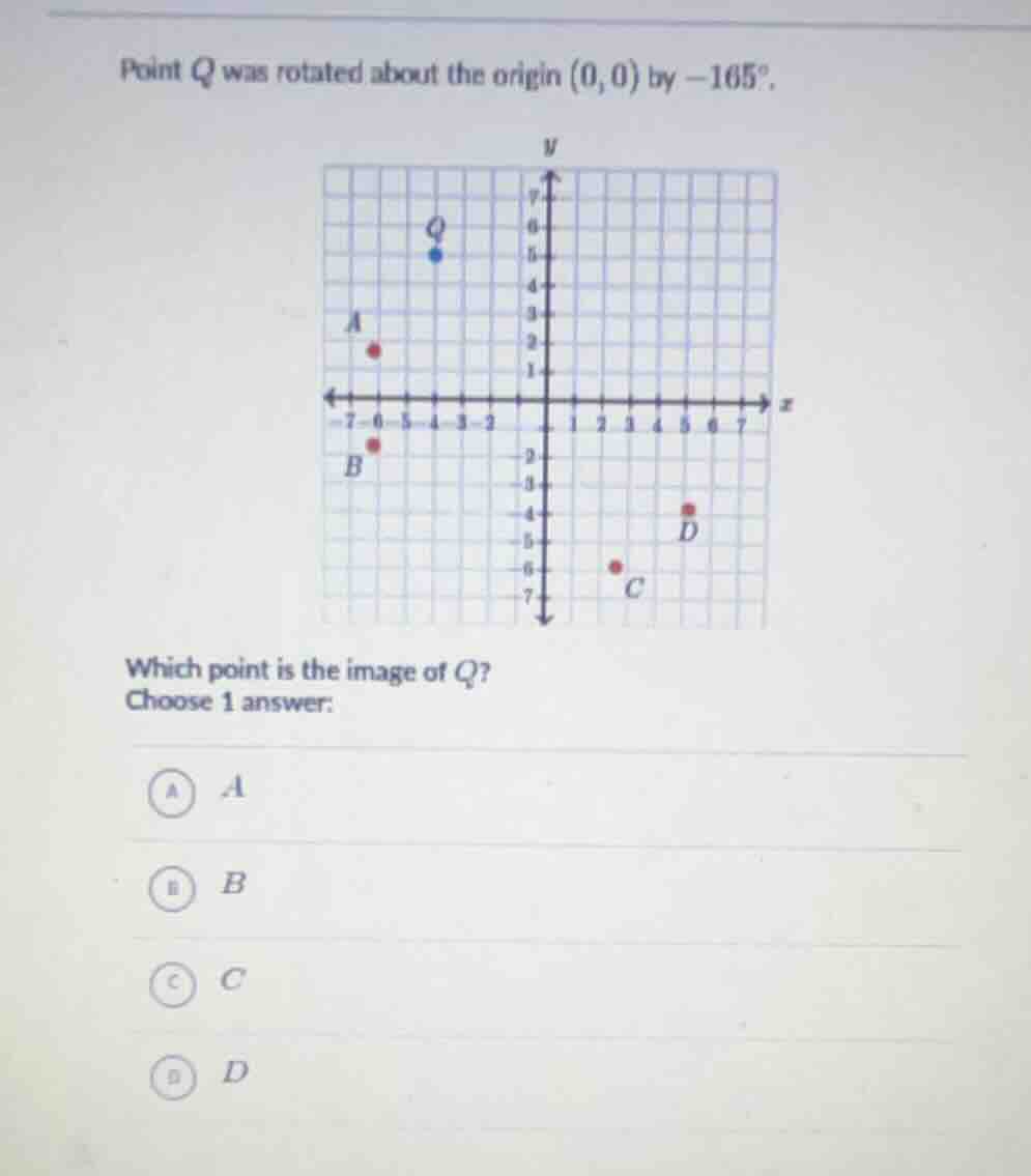 point q was rotated about the origin (0, 0) by -165°. which point is th…