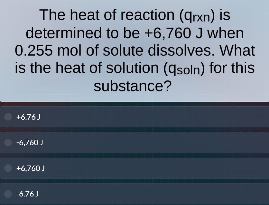 the heat of reaction (qₓₙ) is determined to be +6,760 j when 0.255 mol …