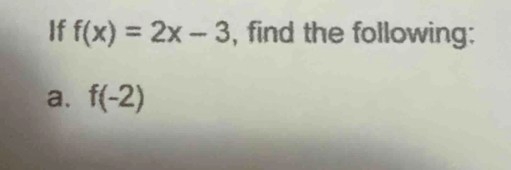 if f(x) = 2x - 3, find the following: a. f(-2)