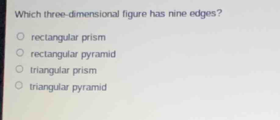 which three - dimensional figure has nine edges? rectangular prism rect…