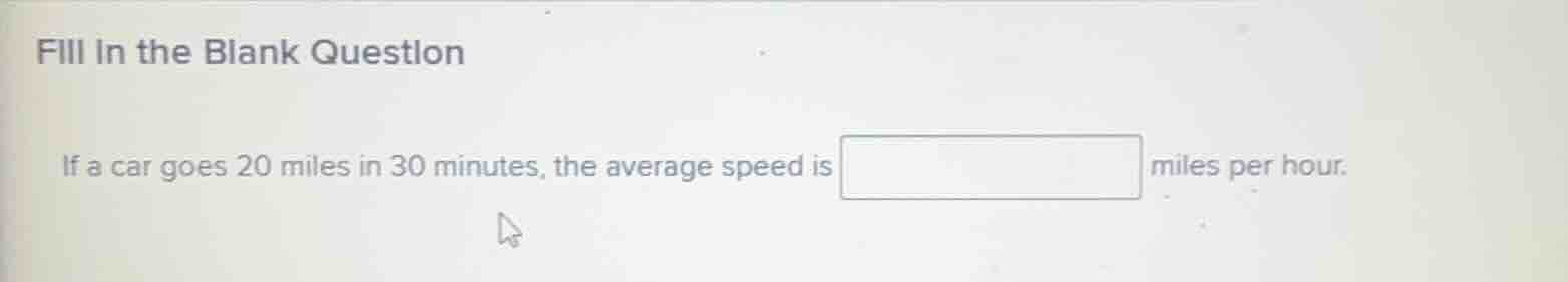 fill in the blank question if a car goes 20 miles in 30 minutes, the av…