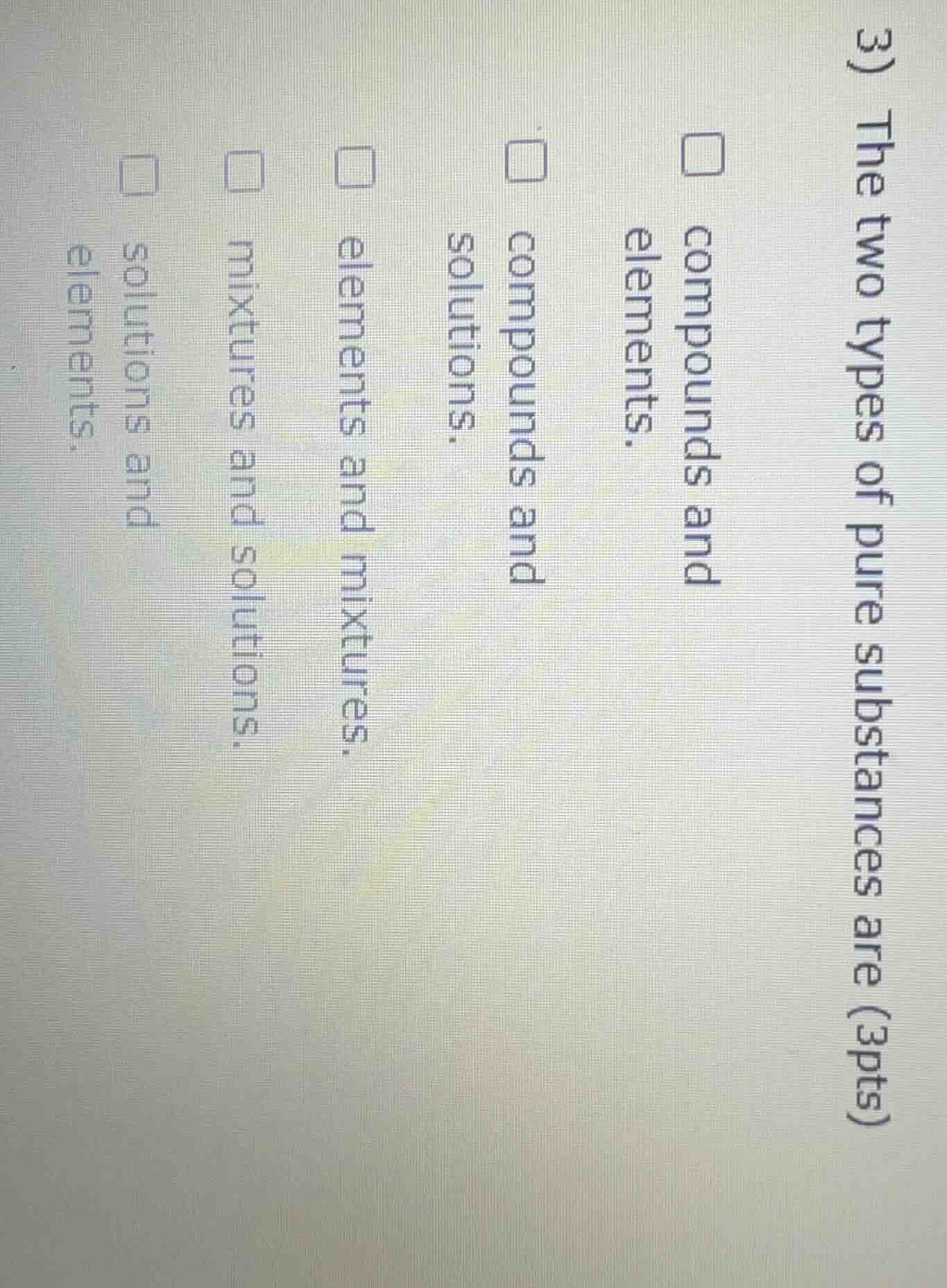 3) the two types of pure substances are (3pts) compounds and elements. …