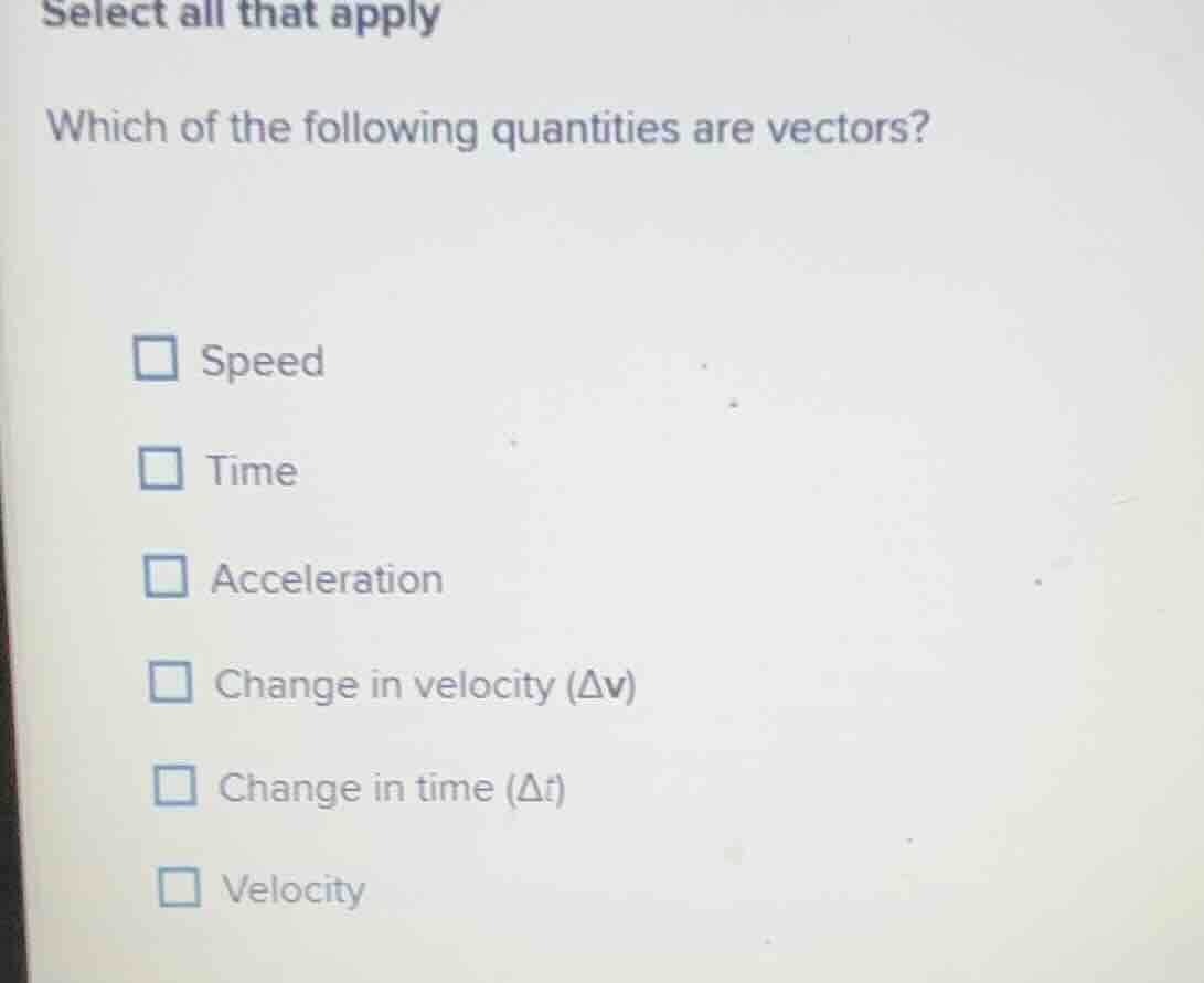 select all that apply which of the following quantities are vectors? sp…
