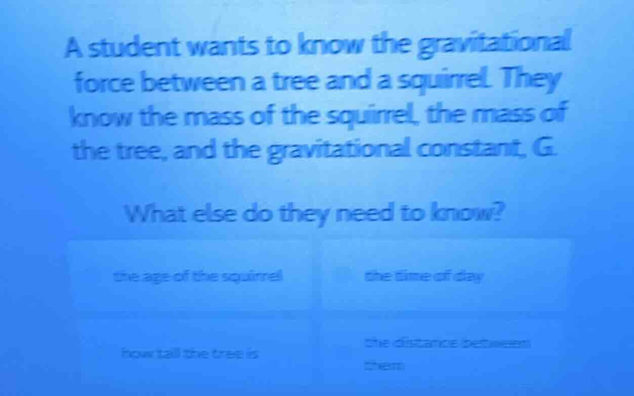 a student wants to know the gravitational force between a tree and a sq…