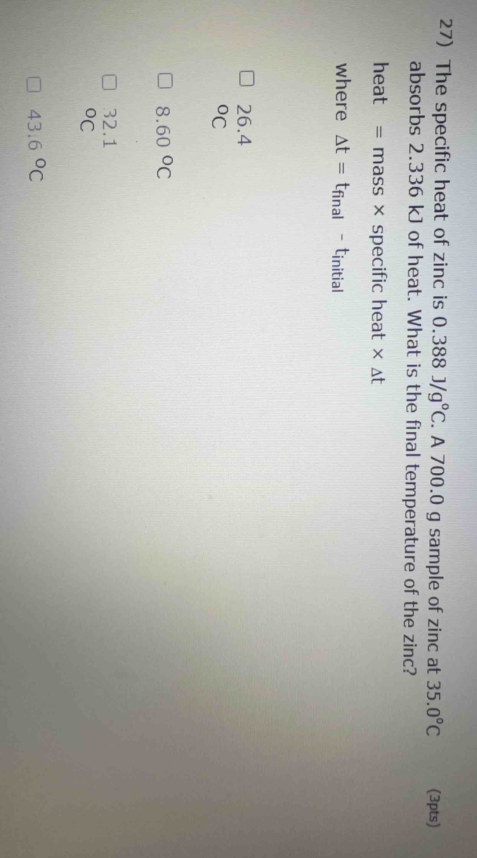 27) the specific heat of zinc is 0.388 j/g°c. a 700.0 g sample of zinc …