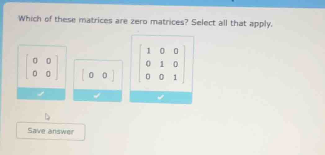 which of these matrices are zero matrices? select all that apply. \\(\\…